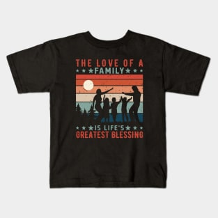 The Love of a Family is Life's Greatest Blessing, Family Day Gift, Gift for Mom, Gift for Dad, Gift for Son, Gift for Daughter Kids T-Shirt